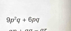 9p^2q+6pq
(-y+frac ()