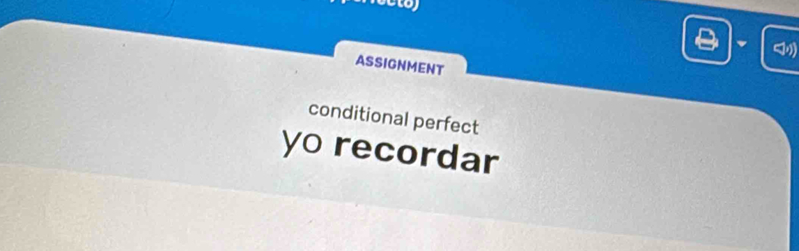 ASSIGNMENT 
conditional perfect 
yo recordar