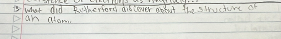 what did Rutherford discover about the structure of 
an atom,