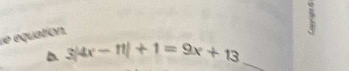 équation.
3|4x-11|+1=9x+13