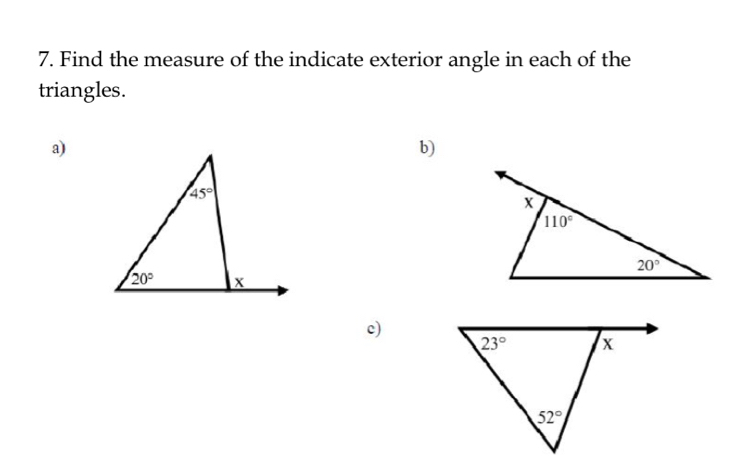 Find the measure of the indicate exterior angle in each of the
triangles.
a)
b)
c)