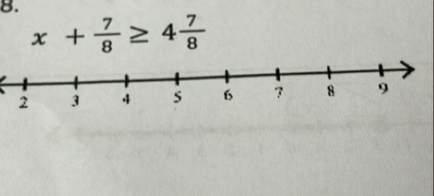 x+ 7/8 ≥ 4 7/8 