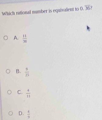 Which rational number is equivalent to 0.overline 36
A.  11/30 
B.  9/25 
C.  4/11 
D.  4/9 