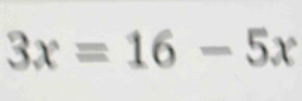 3x=16-5x