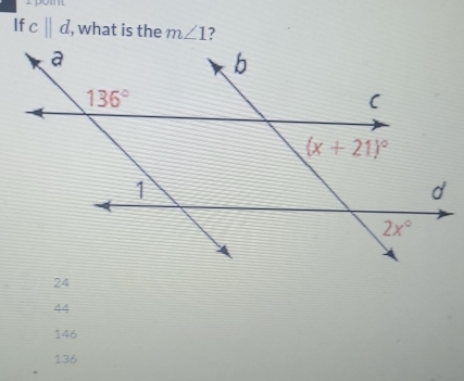 pomm
If c||d, , what is the m∠ 1 ?
24
44
146
136