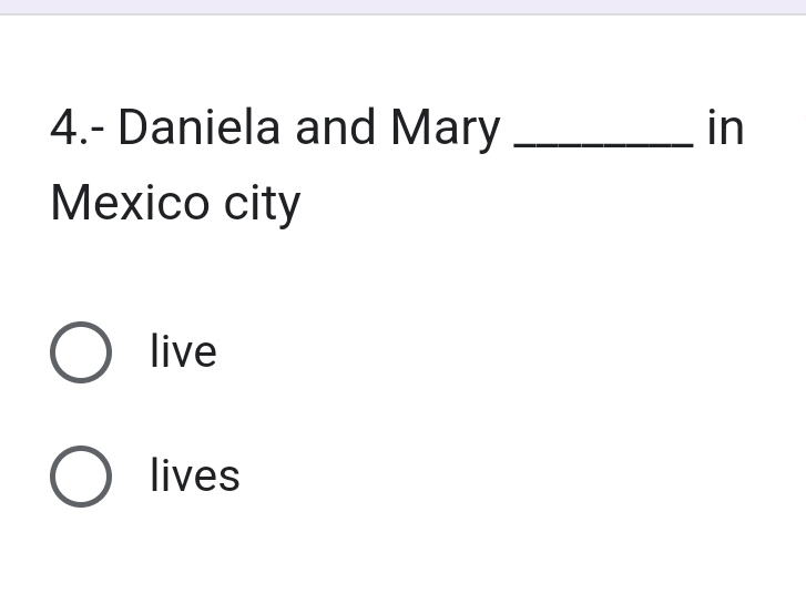 4.- Daniela and Mary _in 
Mexico city 
live 
lives