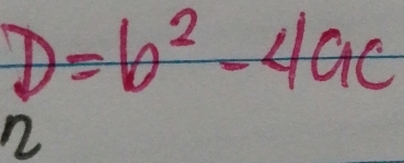 D=b^2-4ac
2