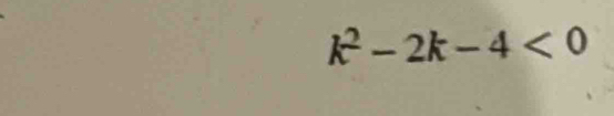 k^2-2k-4<0</tex>