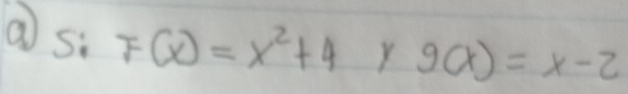 asi F(x)=x^2+4 r g(x)=x-2