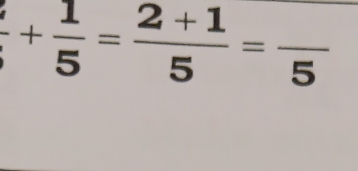 + 1/5 = (2+1)/5 =frac 5