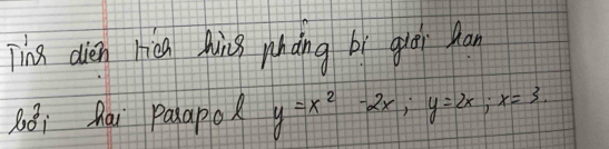 Tiha dién rièg Auing pháng bí gier fan 
Bèi Qai paapok y=x^2-2x; y=2x; x=3.