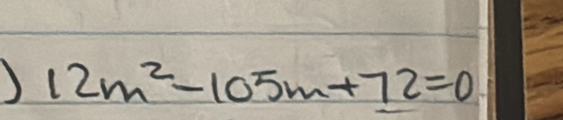 12m^2-105m+72=0