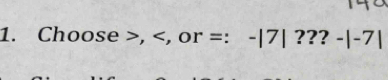 Choose , , or =:-|7|???-|-7|