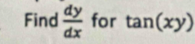 Find  dy/dx  for tan (xy)