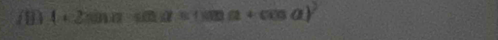 (8) (+2sin alpha cos a+cos alpha +cos alpha )^2