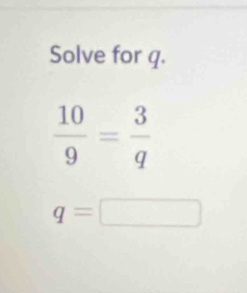 Solve for q.
q=□ □