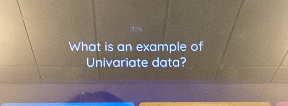 What is an example of 
Univariate data?