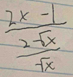 frac 2x-1 (2-sqrt(x))/+x 