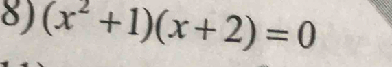 (x^2+1)(x+2)=0