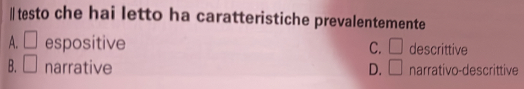 testo che hai letto ha caratteristiche prevalentemente
A. □ espositive □ descrittive
C.
B. □ narrative D. □ narrativo-descrittive
