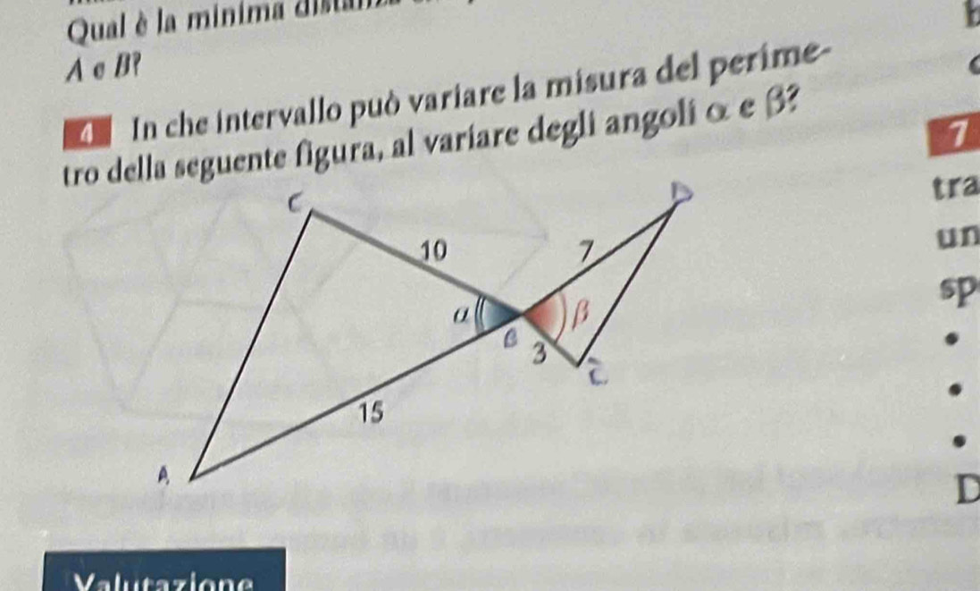 Qual è la minima disam 
A e B? 
C In che intervallo può variare la misura del perime- 
1 
tro della seguente figura, al variare degli angoli α e β? 
tra 
un 
sp 
D 
Valutazione