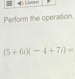 Perform the operation.
(5+6i)(-4+7i)=