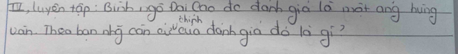 [, luyin táp: Bishngo Daigno do danh gia la mot ang hung 
chich 
van. Theo ban nhg can cioua danhgia do là gi?