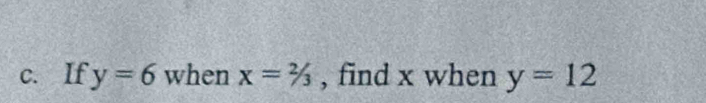 If y=6 when x=2/3 , find x when y=12