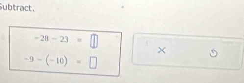 Subtract.
-28-23=□ 5 
×
-9-(-10)=□