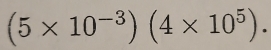 (5* 10^(-3))(4* 10^5).