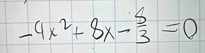 -9x^2+8x- 8/3 =0