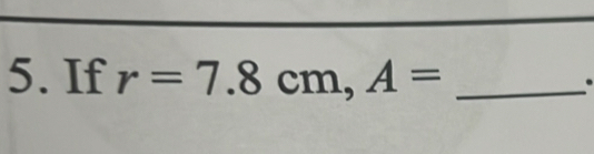 If r=7.8cm, A= _ 
.