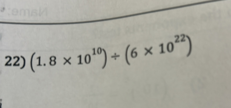 (1.8* 10^(10))/ (6* 10^(22))