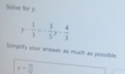 Salve for y
Simplify your answer as much as possible.
y=□