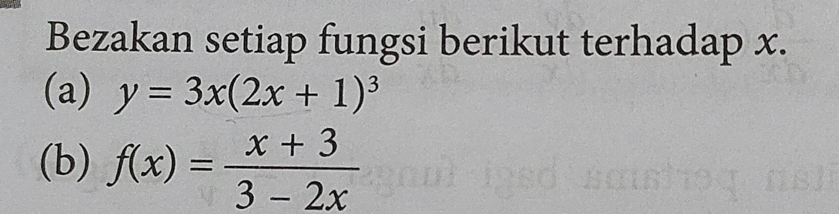 Bezakan setiap fungsi berikut terhadap x. 
(a) y=3x(2x+1)^3
(b) f(x)= (x+3)/3-2x 