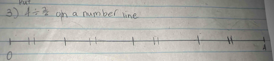 Put 
3) 4/  2/6  on a number line