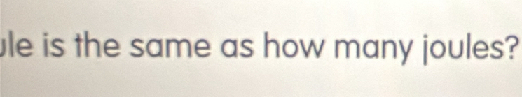 le is the same as how many joules?