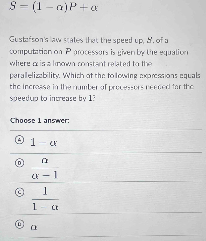 S=(1-alpha )P+alpha Gustafson's law states that the speed up, S, of a ...