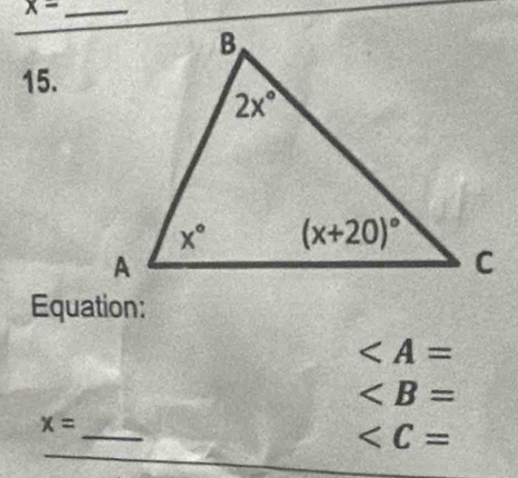 x= _
15.
Equation:

∠ B=
_
x=