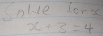 Solve forx
x+3=4