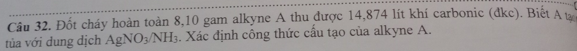 Đốt cháy hoàn toàn 8, 10 gam alkyne A thu được 14,874 lít khí carbonic (đkc). Biết A tạo 
tủa với dung dịch AgNO_3/NH_3. Xác định công thức cấu tạo của alkyne A.