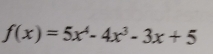 f(x)=5x^4-4x^3-3x+5