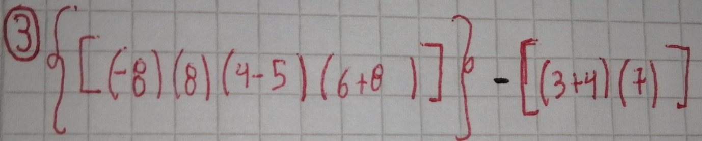 3  [(-8)(8)(4-5)(6+8)] -[(3+4)(+)]