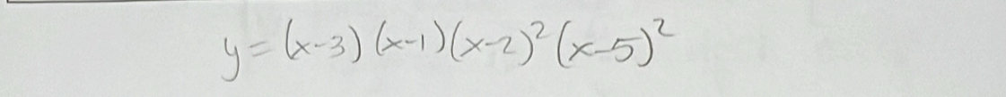 y=(x-3)(x-1)(x-2)^2(x-5)^2