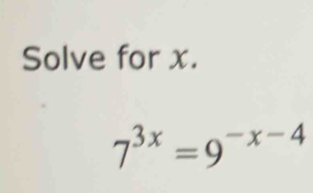 Solve for x.
7^(3x)=9^(-x-4)