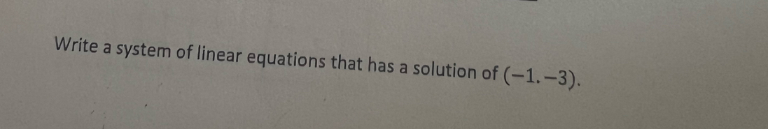 Write a system of linear equations that has a solution of (-1.-3).