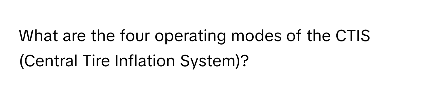 What are the four operating modes of the CTIS (Central Tire Inflation System)?