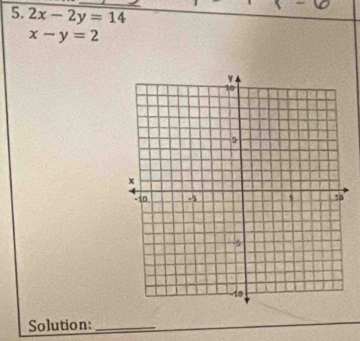 2x-2y=14
x-y=2
Solution:_