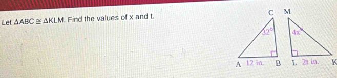 Let △ ABC≌ △ KLM. Find the values of x and t.