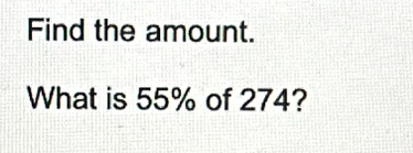 Find the amount. 
What is 55% of 274?